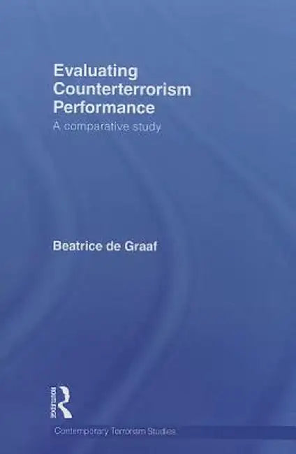 Evaluating Counterterrorism Performance: A Comparative Study by Beatrice de Graaf