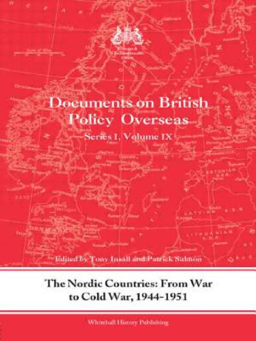 The Nordic Countries: From War to Cold War, 1944-51: Documents on British Policy Overseas, Series I, Vol. IX by Tony Insall, Patrick Salmon