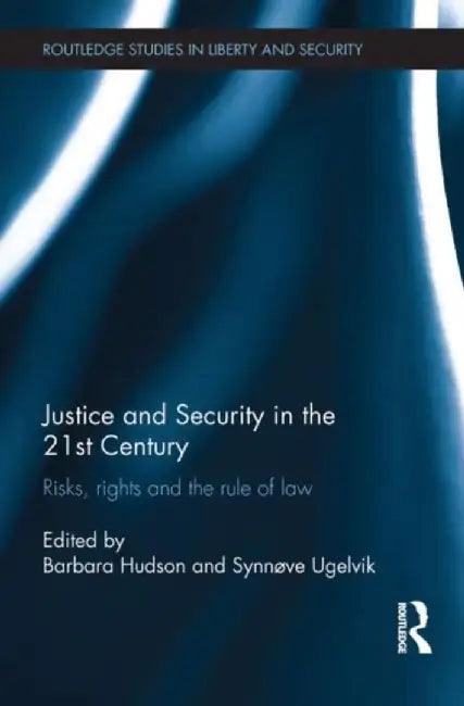 Justice and Security in the 21st Century: Risks, Rights and the Rule of Law by Barbara Hudson
