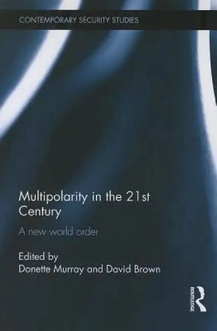 Multipolarity in the 21st Century: A New World Order by Donette Murray