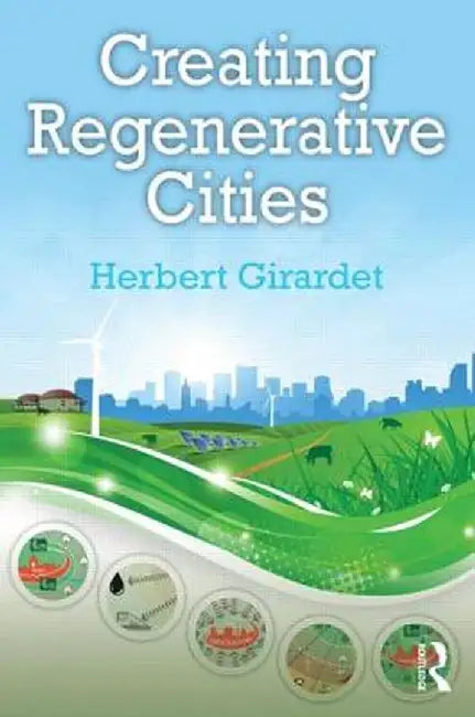 Creating Regenerative Cities by Herbert Girardet