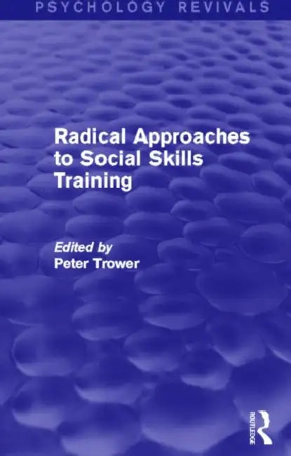 Radical Approaches to Social Skills Training (Psychology Revivals) by Peter Trower
