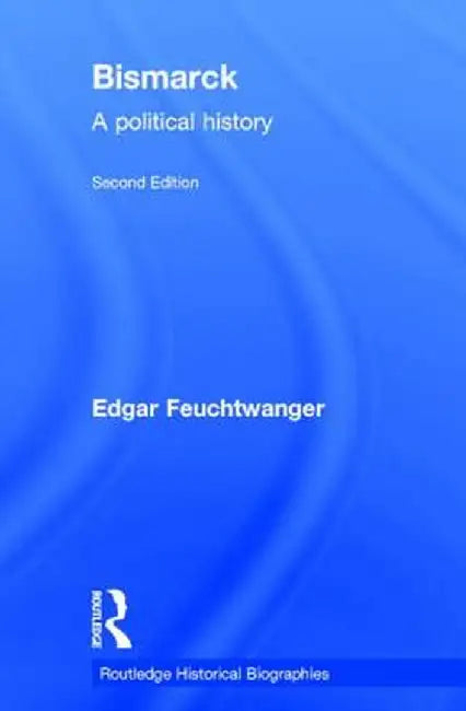 Bismarck: A Political History by Edgar Feuchtwanger