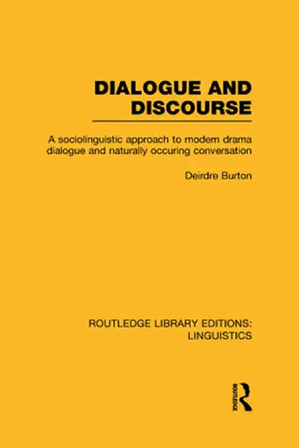 Dialogue and Discourse (RLE Linguistics C: Applied Linguistics): A Sociolinguistic Approach to Modern Drama Dialogue and Naturally Occurring Conversat by Deirdre Burton