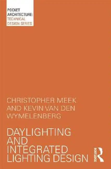 Daylighting and Integrated Lighting Design by Christopher Meek