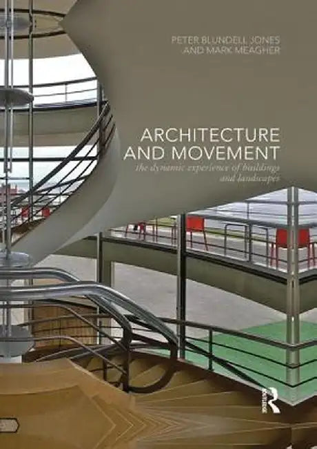 Architecture and Movement: The Dynamic Experience of Buildings and Landscapes by Peter Blundell Jones