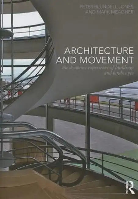 Architecture and Movement: The Dynamic Experience of Buildings and Landscapes by Peter Blundell Jones