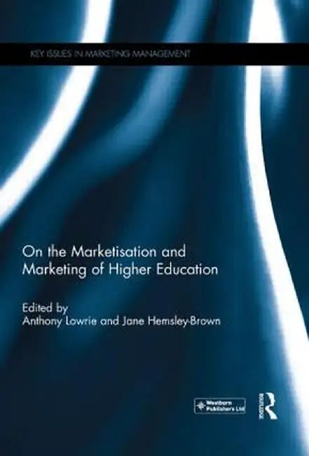 On the Marketisation and Marketing of Higher Education by Anthony Lowrie