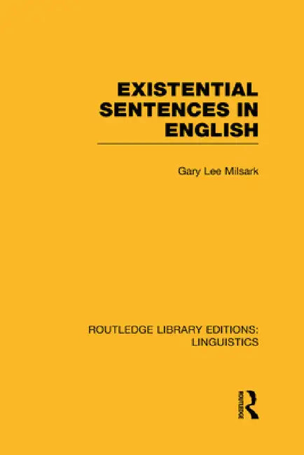Existential Sentences in English (Rle Linguistics D: English Linguistics) by Gary L. Milsark