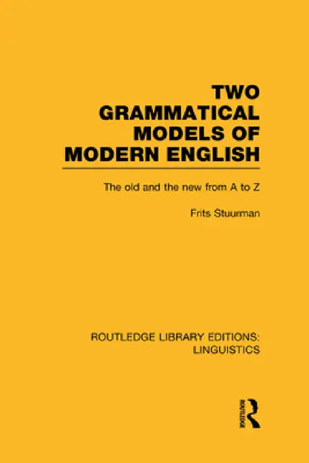 Two Grammatical Models of Modern English: The Old and New from A to Z by Frits Stuurman