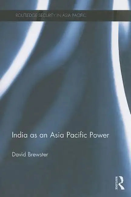 India as an Asia Pacific Power by David Brewster