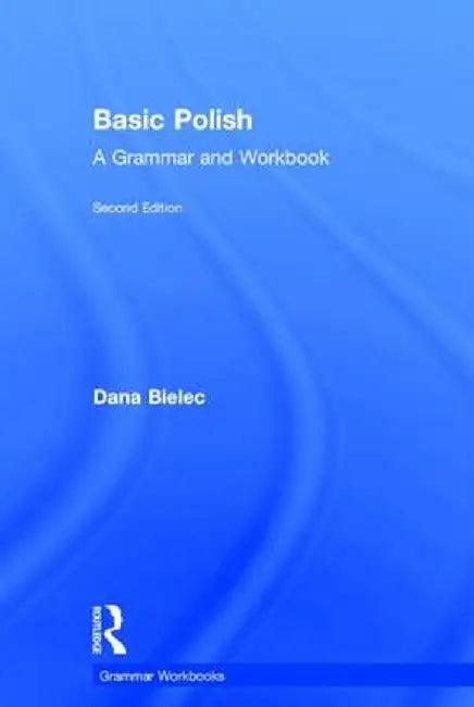 Basic Polish: A Grammar and Workbook by Dana Bielec