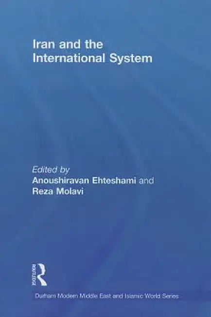 Iran and the International System by Anoushiravan Ehteshami