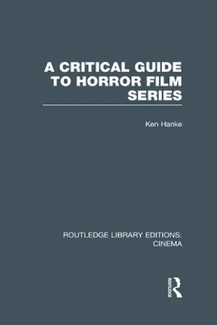 A Critical Guide to Horror Film Series by Ken Hanke