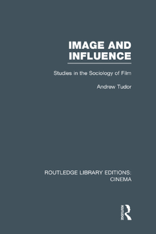 Image and Influence: Studies in the Sociology of Film by Andrew Tudor