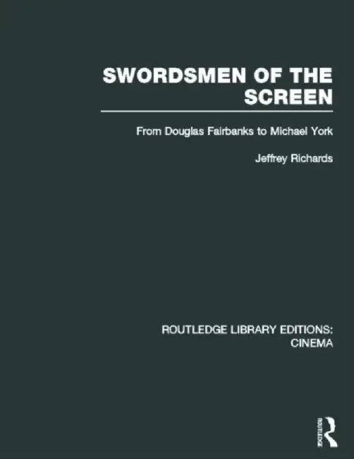 Swordsmen of the Screen by Jeffrey Richards