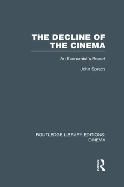 The Decline of the Cinema: An Economist's Report by John Spraos