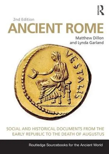 Ancient Rome: Social and Historical Documents from the Early Republic to the Death of Augustus by Matthew Dillon