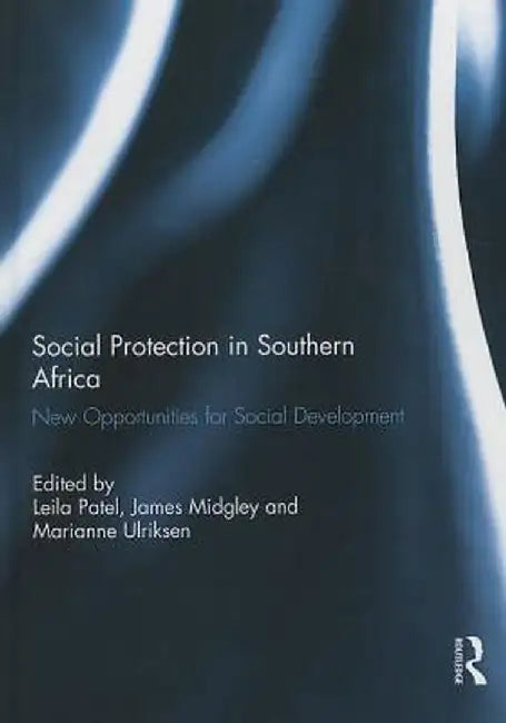 Social Protection in Southern Africa: New Opportunities for Social Development by Leila Patel
