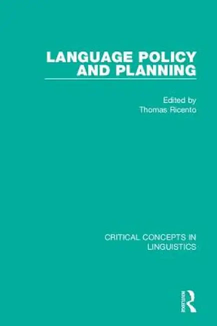 Language Policy and Planning: Critical Concepts in Linguistics by Thomas Ricento
