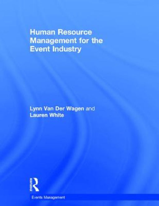 Human Resource Management for the Event Industry by Lynn Van Der Wagen, Lauren White
