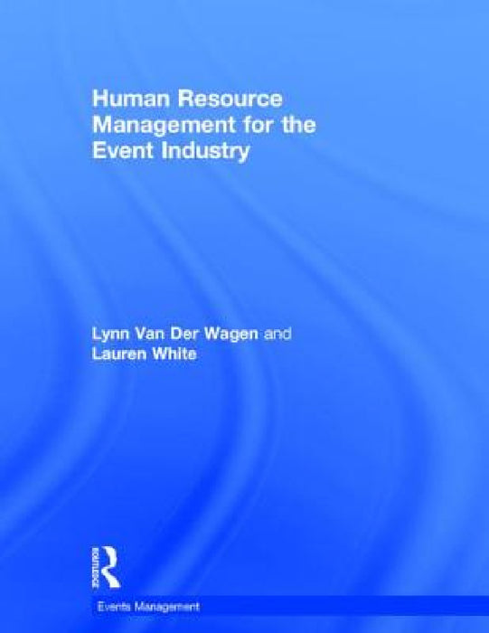 Human Resource Management for the Event Industry by Lynn Van Der Wagen, Lauren White