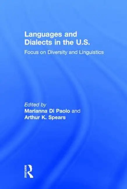 Languages and Dialects in the U.S.: Focus on Diversity and Linguistics by Marianna Di Paolo