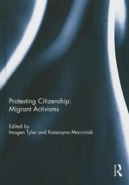 Protesting Citizenship: Migrany Activisms by Imogen Tyler