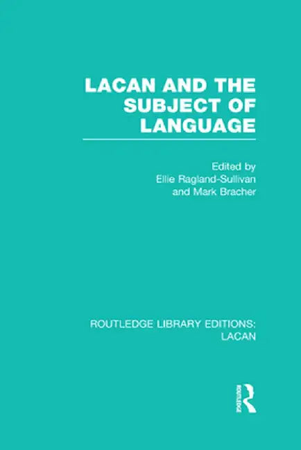 Lacan and the Subject of Language (Rle: Lacan) by Ellie Ragland-Sullivan