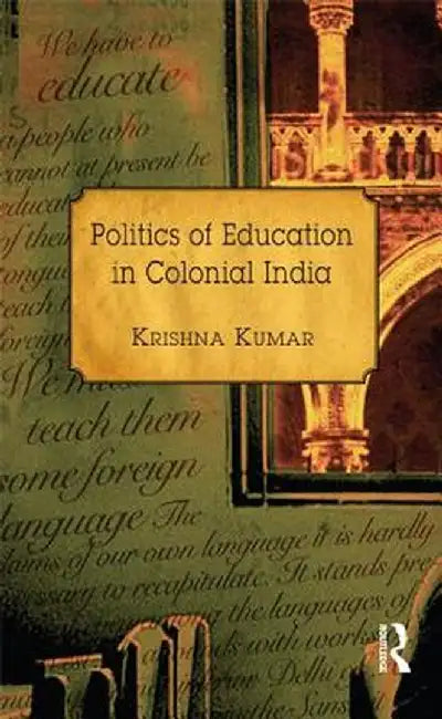 Politics of Education in Colonial India by Krishna Kumar