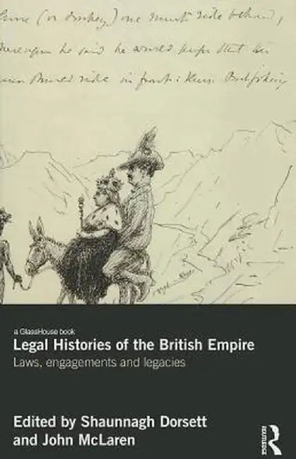 Legal Histories of the British Empire: Laws, Engagements and Legacies by Shaunnagh Dorsett