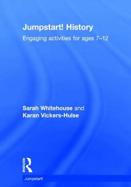 Jumpstart! History: Engaging Activities for Ages 7-12 by Sarah Whitehouse