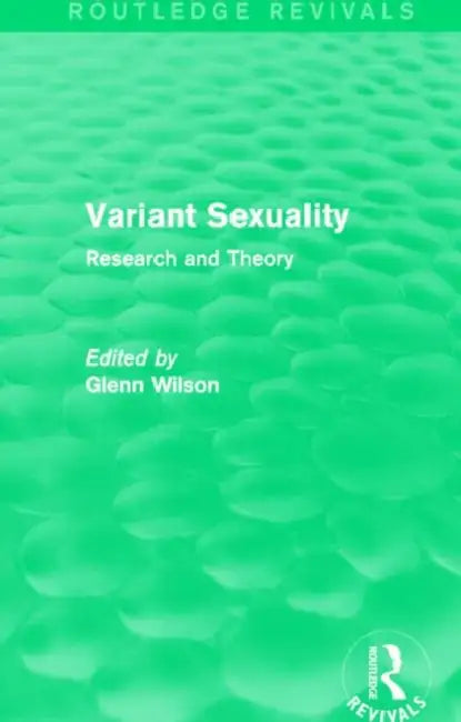 Variant Sexuality (Routledge Revivals): Research And Theory by Glenn Wilson