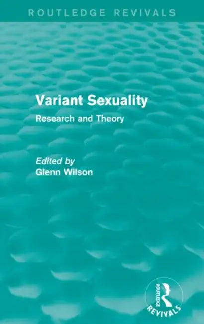 Variant Sexuality (Routledge Revivals): Research and Theory by Glenn Wilson