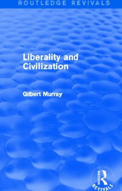 Liberality and Civilization (Routledge Revivals) by Murray Gilbert