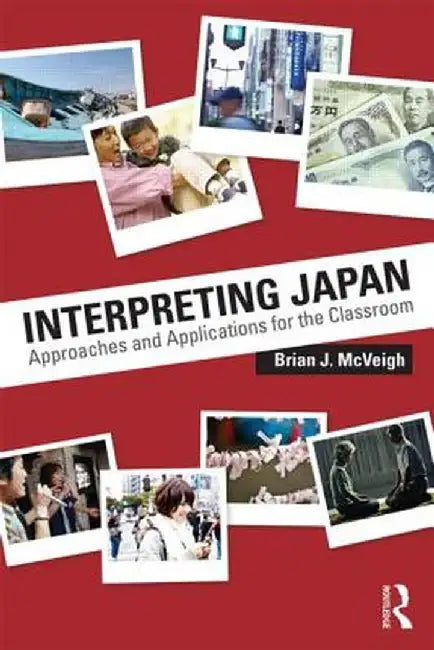 Interpreting Japan: Approaches and Applications for the Classroom by Brian McVeigh