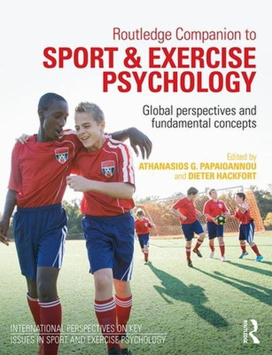 Routledge Companion to Sport and Exercise Psychology: Global perspectives and fundamental concepts by Dieter Hackfort