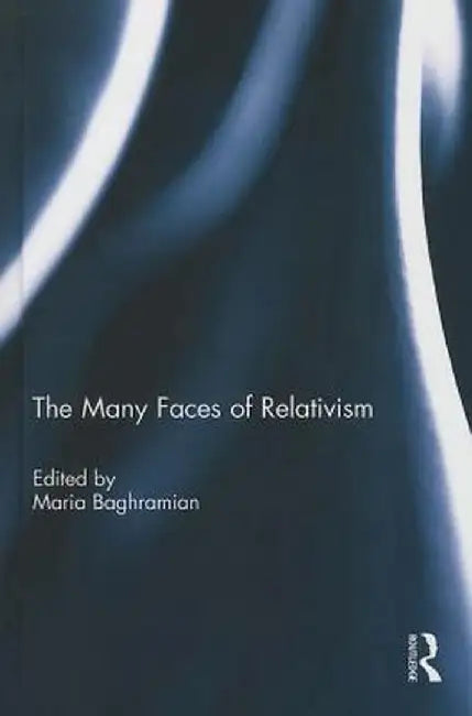 The Many Faces of Relativism by Maria Baghramian