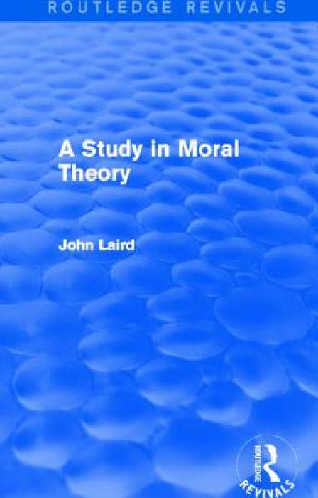 A Study in Moral Theory (Routledge Revivals) by John Laird