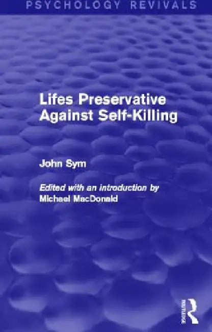 Lifes Preservative Against Self-Killing (Psychology Revivals) by John Sym