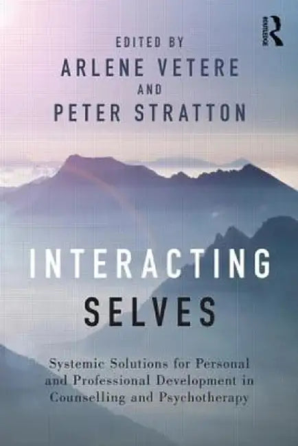 Interacting Selves: Systemic Solutions for Personal and Professional Development in Counselling and Psychotherapy by Arlene Vetere