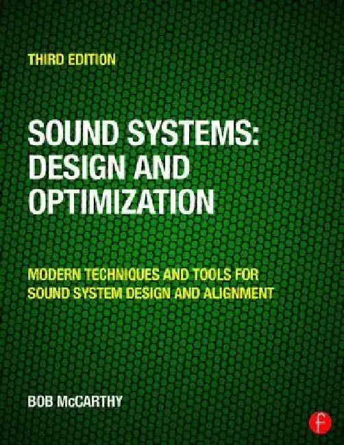 Sound Systems: Design and Optimization: Modern Techniques and Tools for Sound System Design and Alignment by Bob McCarthy