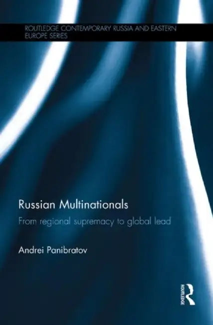 Russian Multinationals: From Regional Supremacy to Global Lead by Andrei Panibratov