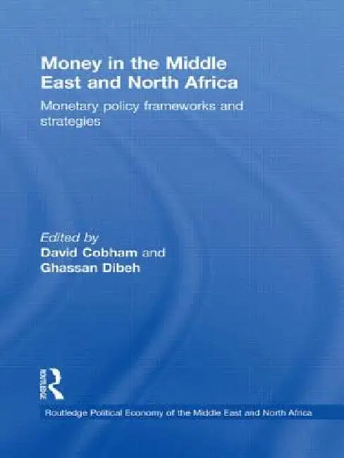 Money in the Middle East and North Africa: Monetary Policy Frameworks and Strategies by David Cobham