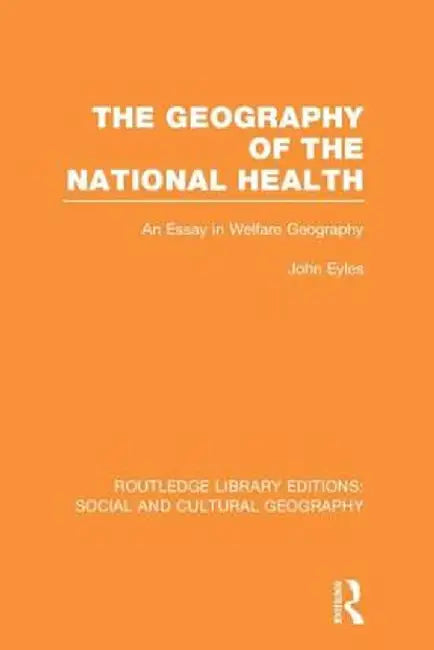 Geography of the National Health (Rle Social & Cultural Geography): An Essay in Welfare Geography by John Eyles