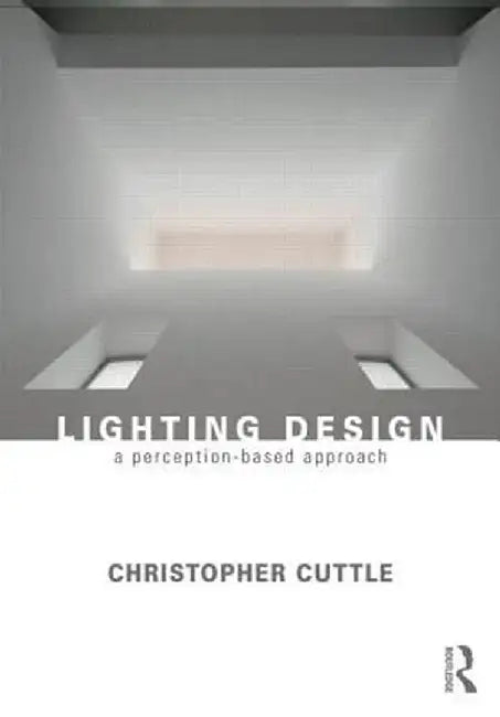 Lighting Design: A Perception-Based Approach by Christopher Cuttle