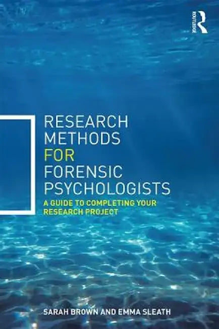 Research Methods for Forensic Psychologists: A guide to completing your research project by Sarah Brown