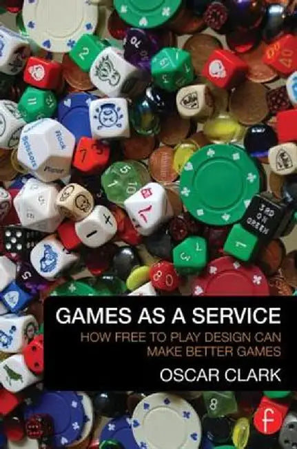 Games as a Service: How Free to Play Design Can Make Better Games by Oscar Clark