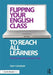 Flipping Your English Class to Reach All Learners: Strategies and Lesson Plans by Troy Cockrum