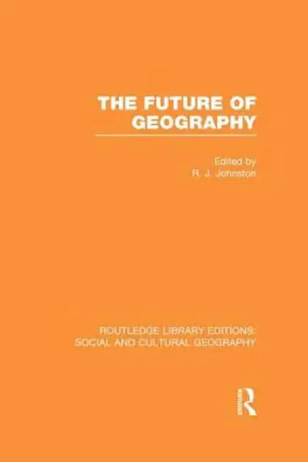 The Future of Geography (Rle Social & Cultural Geography) by Ron Johnston